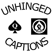 Unhinged Captions