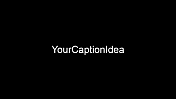 YourCaptionIdea